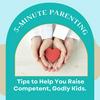 undefined 5–Minute Parenting: Tips to Help You Raise Competent, Godly Kids.
