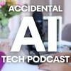 undefined Accidental AI Tech Podcast