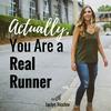 undefined Actually, You Are a Real Runner