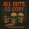 undefined All Guts, So Gory: A Horror Movie Podcast