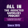 undefined ALL IN: The Addicted Gambler's Podcast   | The Original Gambling Addiction Podcast