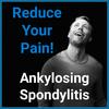 undefined Ankylosing Spondylitis - Reduce Your Pain!