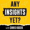 undefined Any Insights Yet? with Chris Kocek