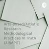 undefined Arts-based/Artistic Research Methodological Practices In Truth (ARMPIT)