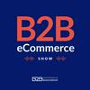 undefined B2B eCommerce Show