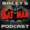undefined Bailey's Batman Podcast