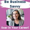 undefined Be Business Savvy - Create a Career that Soars!