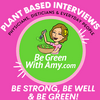 undefined Be Green With Amy - Plant Based Nutrition, Weight Loss, Cooking, Traveling and more!