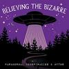 undefined Believing the Bizarre: Paranormal Podcast