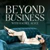 undefined Beyond Business with Rachel Alyce