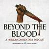 undefined Beyond The Blood: A Horror Movie Commentary Podcast