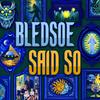 undefined Bledsoe Said So