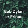 undefined Bob Dylan or Prince