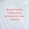 undefined Brandi Carlile inspired by isolation for new record
