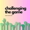 undefined Challenging the Game
