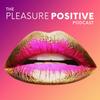 undefined The Pleasure Positive Podcast