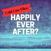 undefined Cold Case Files: Happily Ever After?