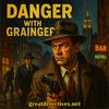 undefined Danger with Grainger|Great Detectives of Old Time Radio Mystery Dramas