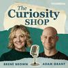 undefined The Curiosity Shop with Brené Brown and Adam Grant