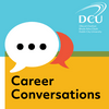 undefined DCU Podcasts: Career Conversations