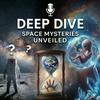 undefined Deep Dive: Space Mysteries Unveiled