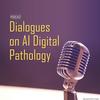 undefined Dialogues on AI Digital Pathology