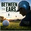 undefined Between the Ears: The Psychology of Golf