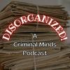 undefined DISORGANIZED! A Criminal Minds Podcast