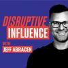 undefined Disruptive Influence with Jeff Abracen