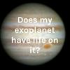 undefined Does my exoplanet have life on it?
