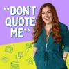 undefined Don’t Quote Me