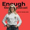 undefined Enough, the Podcast