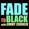 undefined FADE to BLACK w/ Jimmy Church Podcast