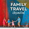 undefined Family Travel Unpacked: Make the Most of Travel With Kids