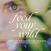 undefined Feed Your Wild- Intuitive Healing, Akashic Records, Astrology for Healers, Holistic Healing