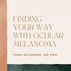 undefined Finding Your Way with Ocular Melanoma