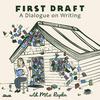 undefined First Draft: A Dialogue on Writing
