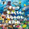 undefined Fun Facts About Fish