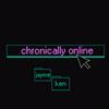 undefined chronically online