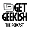 undefined Get Geekish Podcast