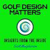 undefined Golf Design Matters – Insights from the Inside – hosted by Scott Macpherson
