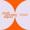 undefined Good Morning Impact_le podcast