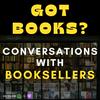 undefined Got Books? Conversations with Booksellers
