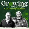 undefined Growing Together: A Gardening Podcast