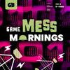 undefined Game Mess Mornings