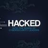 undefined HACKED: Into the minds of Cybersecurity leaders