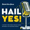 undefined Hail Yes! A Detroit Free Press Podcast About University of Michigan Sports