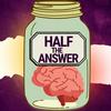 undefined Half the Answer