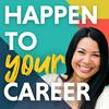 undefined Happen To Your Career - Meaningful Work, Career Change, Career Design, & Job Search