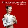 undefined Happy Submissive Podcast | Full Episodes 🎧